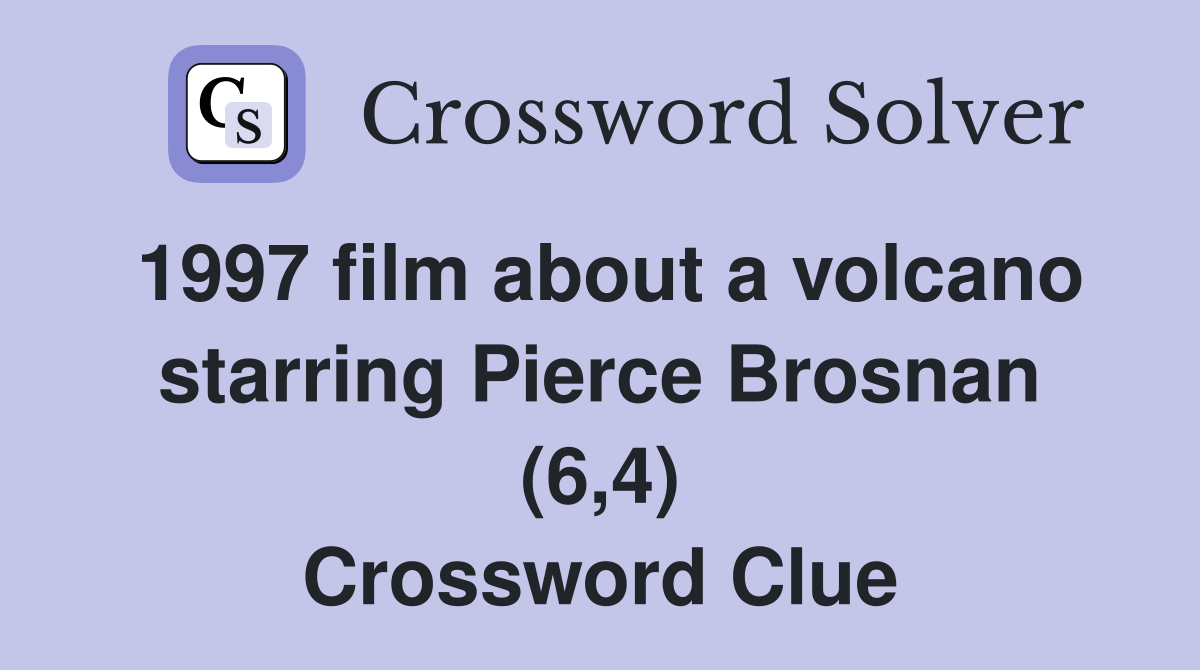 1997 film about a volcano starring Pierce Brosnan (6,4) - Crossword